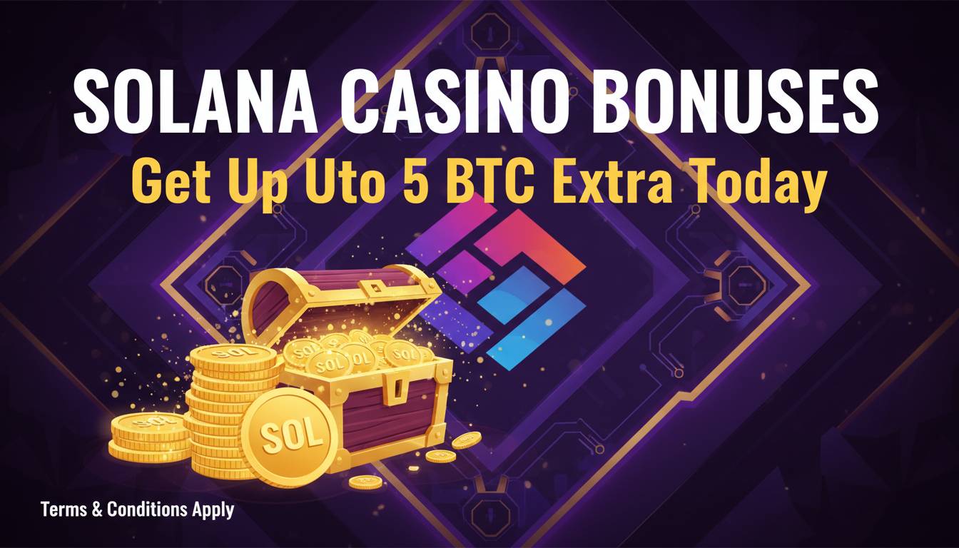 Solana Casino Bonuses – Get Up to 5 BTC Extra Today